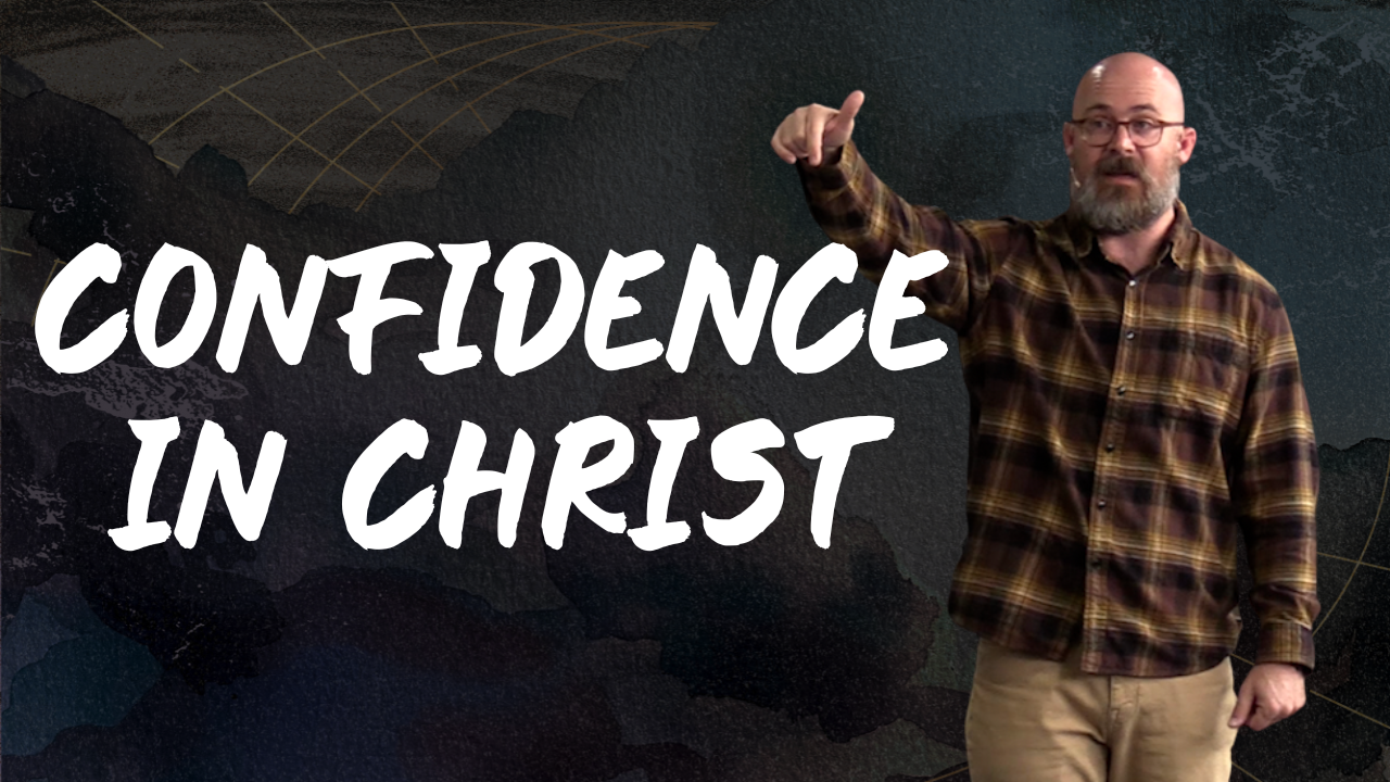 1 John 5:14-21 - Confidence In Christ - Week 13