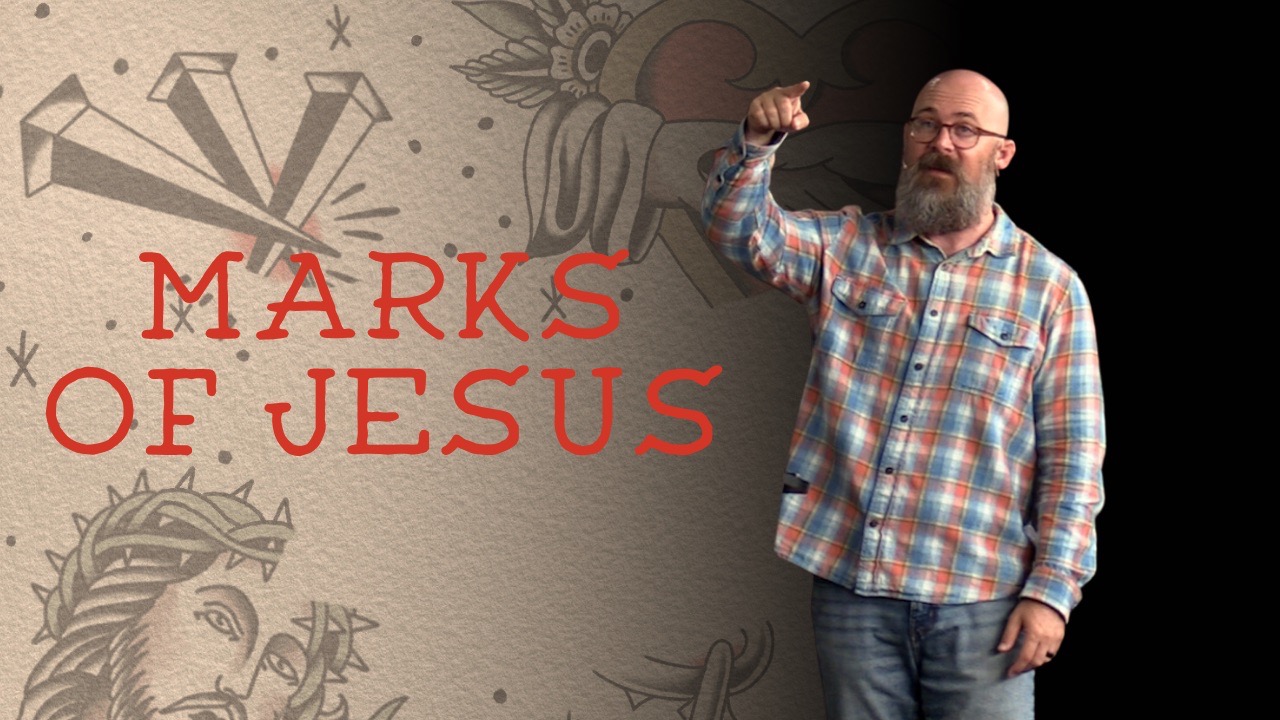 Galatians 6:11-18 - Marks Of Jesus - Week 13