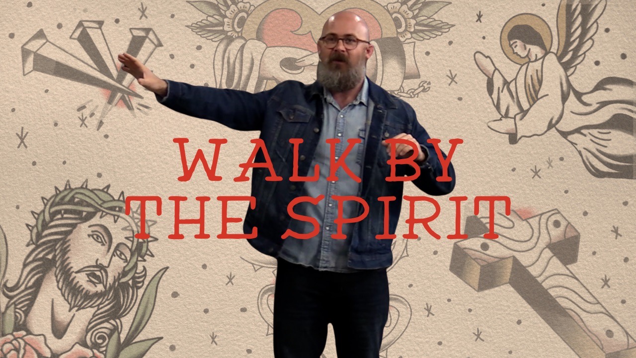 Galatians 5:16-26 - Walk By The Spirit - Week 11