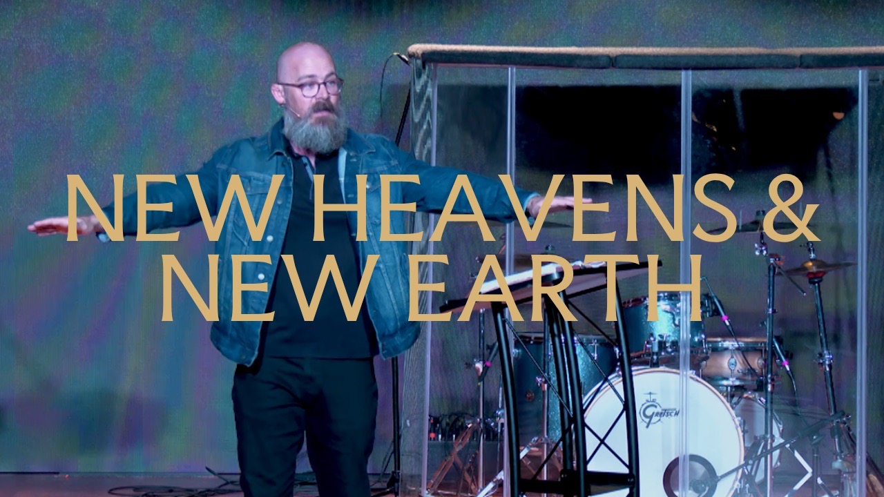 Heaven: Week 3 -  New Heavens & New Earth