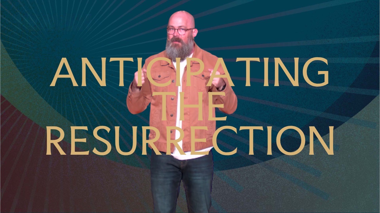 Heaven: Week 4 - Anticipating The Resurrection