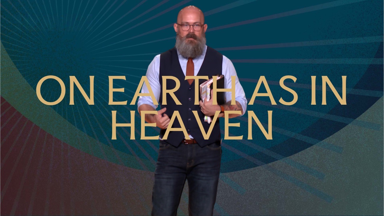 Heaven: Week 7 - On Earth As In Heaven