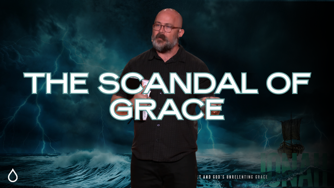 The Scandal Of Grace - Jonah 4:1-11