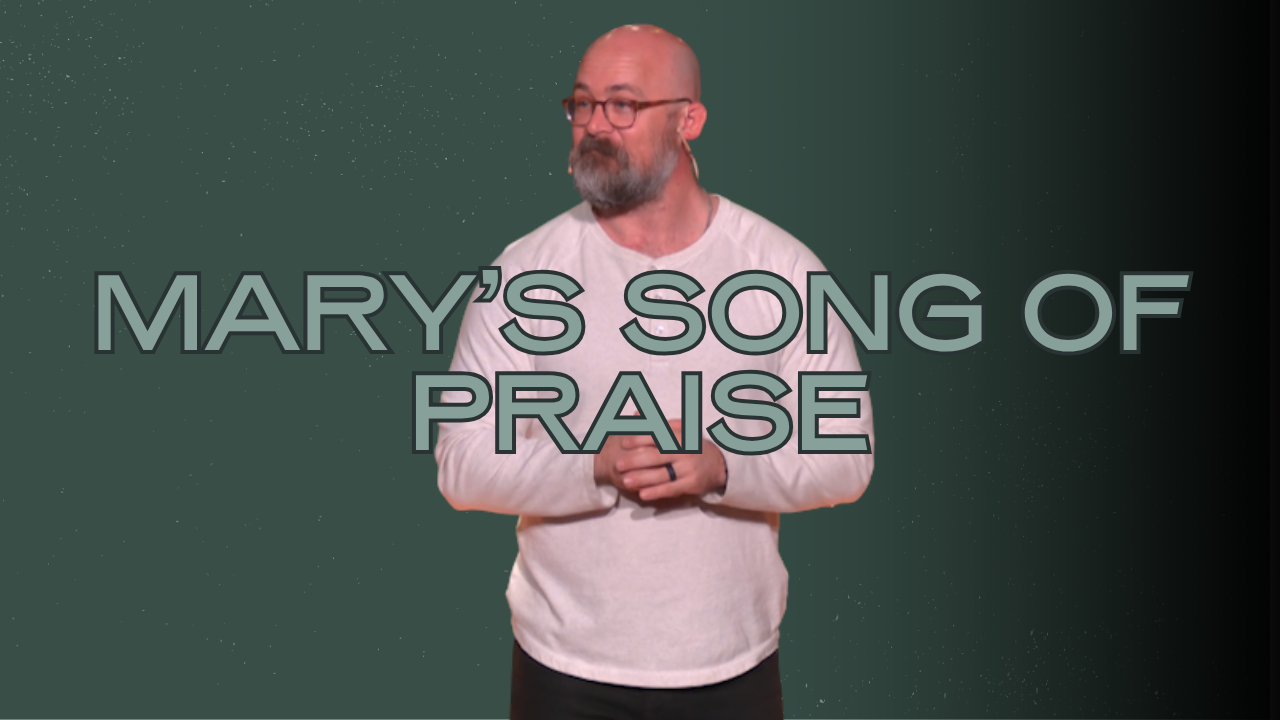 Mary’s Song of Praise - Luke 1:46-56